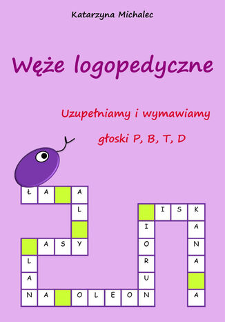 Uzupełniamy i wymawiamy głoski P, B, T, D. Węże logopedyczne Katarzyna Michalec - okladka książki