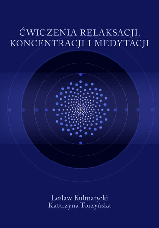 Ćwiczenia relaksacji, koncentracji i medytacji Lesław Kulmatycki, Katarzyna Torzyńska - okladka książki