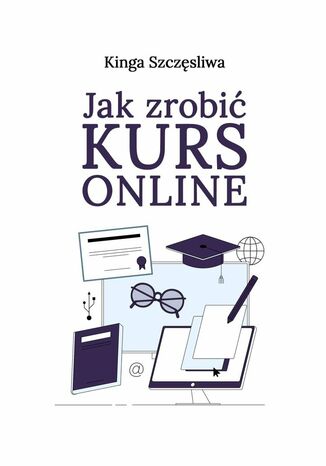 Jak zrobić kurs online Kinga Szczęśliwa - okladka książki