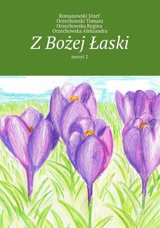 Z Bożej Łaski Romanowski Józef, Orzechowski Tomasz, Orzechowska Regina - okladka książki