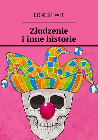 Złudzenie i inne historie Ernest Wit - okladka książki