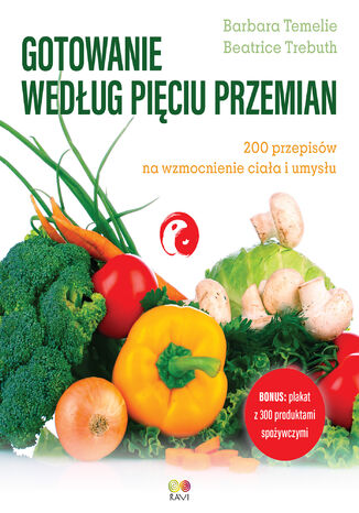 Gotowanie według Pięciu Przemian. 200 przepisów na wzmocnienie ciała i umysłu Barbara Temelie, Beatrice Trebuth - okladka książki