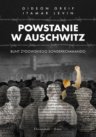 Powstanie w Auschwitz. Bunt żydowskiego Sonderkommando Gideon Greif, Itamar Levin - okladka książki