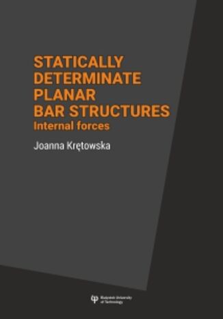 Statically determinate planar bar structures. Internal forces Joanna Krętowska - okladka książki