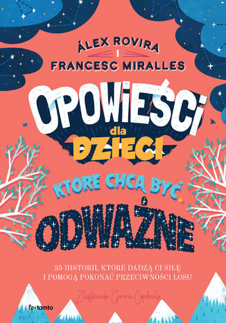 Opowieści dla dzieci, które chcą być odważne. 35 historii, które dadzą ci siłę i pomogą pokonać przeciwności losu Álex Rovira, Francesc Miralles - okladka książki