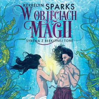 W objęciach magii. Syrena z błękitnej toni Kerrelyn Sparks - audiobook MP3