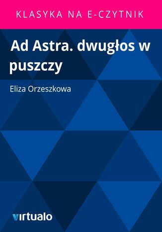 Ad Astra. dwugłos w puszczy Eliza Orzeszkowa - okladka książki