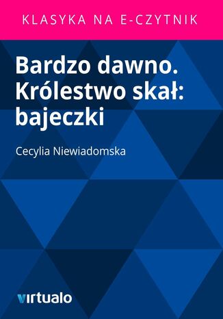 Bardzo dawno. Królestwo skał: bajeczki Cecylia Niewiadomska - okladka książki