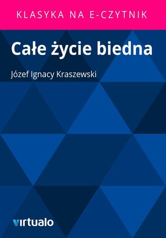 Całe życie biedna Józef Ignacy Kraszewski - okladka książki