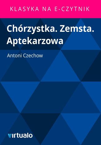 Chórzystka. Zemsta. Aptekarzowa Antoni Czechow - okladka książki