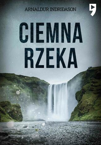 Ciemna rzeka. Komisarz Erlendur Sveinsson. Tom 9 Arnaldur Indridason - okladka książki