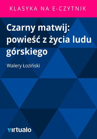 Czarny matwij: powieść z życia ludu górskiego Walery Łoziński - okladka książki