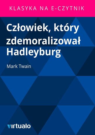 Człowiek, który zdemoralizował Hadleyburg Mark Twain - okladka książki