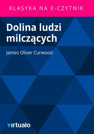 Dolina ludzi milczących James Oliver Curwood - okladka książki