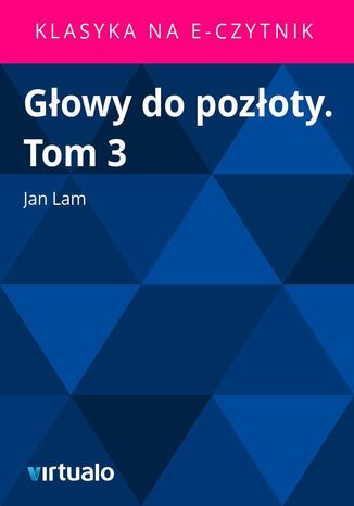 Głowy do pozłoty. Tom 3 Jan Paweł Ferdynand Lam - okladka książki