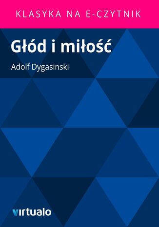 Głód i miłość Adolf Dygasinski - okladka książki