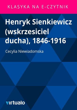 Henryk Sienkiewicz (wskrzesiciel ducha), 1846-1916 Cecylia Niewiadomska - okladka książki