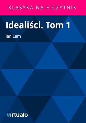 Idealiści. Tom 1 Jan Paweł Ferdynand Lam - okladka książki