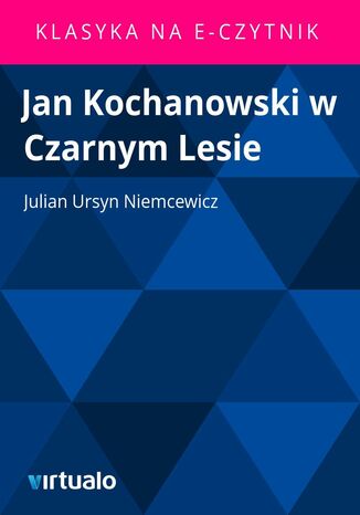 Jan Kochanowski w Czarnym Lesie Julian Ursyn Niemcewicz - okladka książki