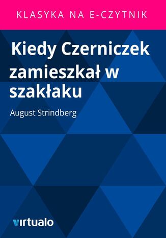 Kiedy Czerniczek zamieszkał w szakłaku August Strindberg - okladka książki