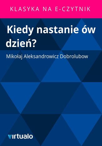 Kiedy nastanie ów dzień? Mikołaj Aleksandrowicz Dobrolubow - okladka książki