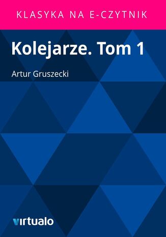 Kolejarze. Tom 1 Artur Gruszecki - okladka książki