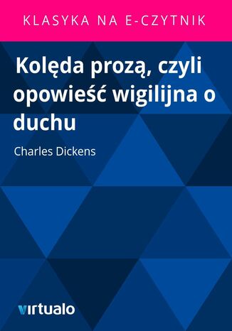Kolęda prozą, czyli opowieść wigilijna o duchu Charles Dickens - okladka książki