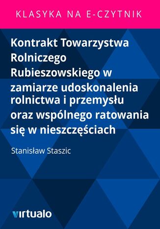 Kontrakt Towarzystwa Rolniczego Rubieszowskiego w zamiarze udoskonalenia rolnictwa i przemysłu oraz wspólnego ratowania się w nieszczęściach Stanisław Staszic - okladka książki