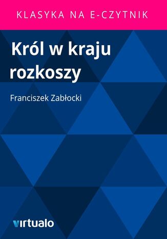 Król w kraju rozkoszy Franciszek Zabłocki - okladka książki