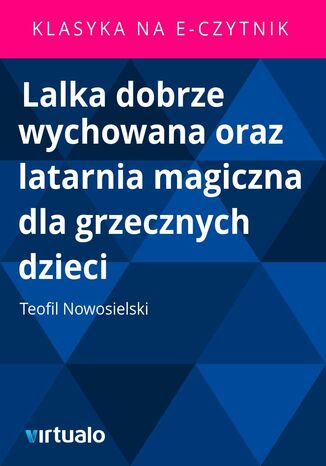 Lalka dobrze wychowana oraz latarnia magiczna dla grzecznych dzieci Teofil Nowosielski - okladka książki