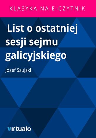 List o ostatniej sesji sejmu galicyjskiego Józef Szujski - okladka książki