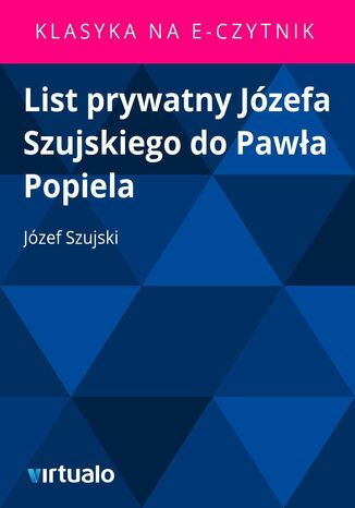 List prywatny Józefa Szujskiego do Pawła Popiela Józef Szujski - okladka książki