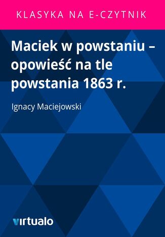 Maciek w powstaniu - opowieść na tle powstania 1863 r Ignacy Maciejowski - okladka książki