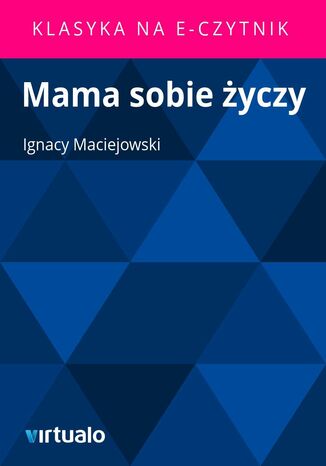 Mama sobie życzy Ignacy Maciejowski - okladka książki