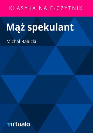 Mąż spekulant Michał Bałucki - okladka książki