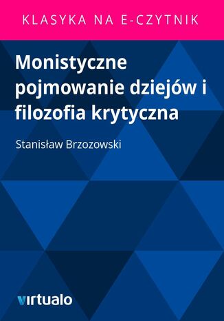 Monistyczne pojmowanie dziejów i filozofia krytyczna Stanisław Brzozowski - okladka książki