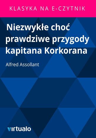 Niezwykłe choć prawdziwe przygody kapitana Korkorana Alfred Assollant - okladka książki
