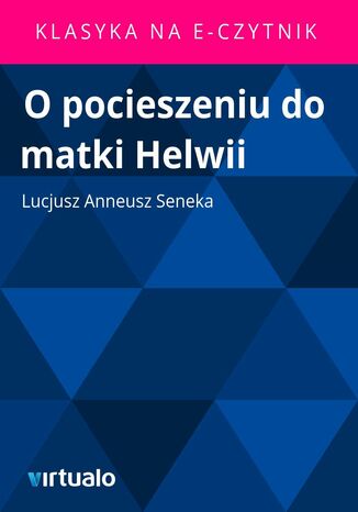 O pocieszeniu do matki Helwii Lucjusz Anneusz Seneka - okladka książki