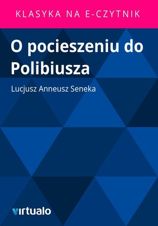 O pocieszeniu do Polibiusza Lucjusz Anneusz Seneka - okladka książki