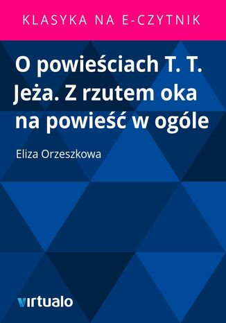 O powieściach T. T. Jeża. Z rzutem oka na powieść w ogóle Eliza Orzeszkowa - okladka książki