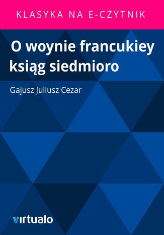 O woynie francukiey ksiąg siedmioro Gajusz Juliusz Cezar - okladka książki