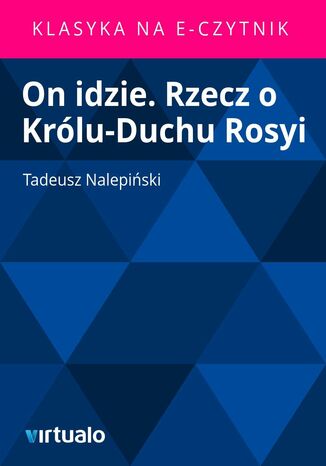 On idzie. Rzecz o Królu-Duchu Rosyi Tadeusz Nalepiński - okladka książki