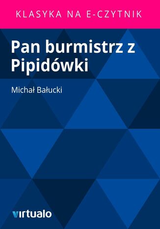 Pan burmistrz z Pipidówki Michał Bałucki - okladka książki