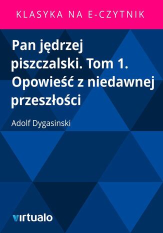 Pan jędrzej piszczalski. Tom 1. Opowieść z niedawnej przeszłości Adolf Dygasinski - okladka książki