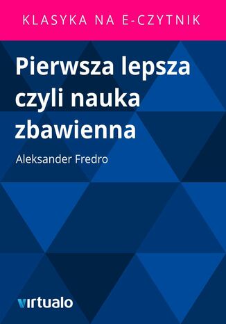 Pierwsza lepsza czyli nauka zbawienna Aleksander Fredro - okladka książki