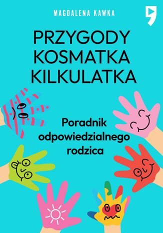 Przygody Kosmatka kilkulatka. Poradnik odpowiedzialnego rodzica Magdalena Kawka - okladka książki