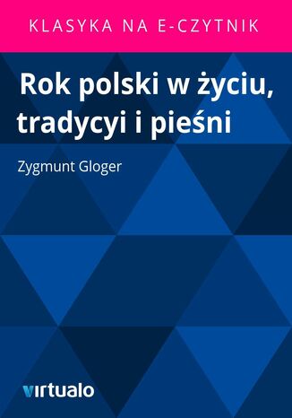 Rok polski w życiu, tradycyi i pieśni Zygmunt Gloger - okladka książki