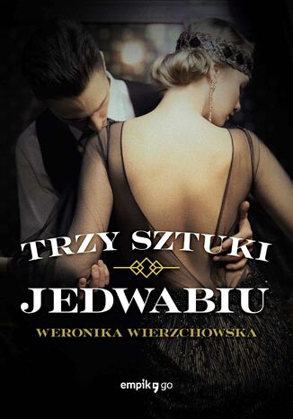 Trzy sztuki jedwabiu Weronika Wierzchowska - okladka książki