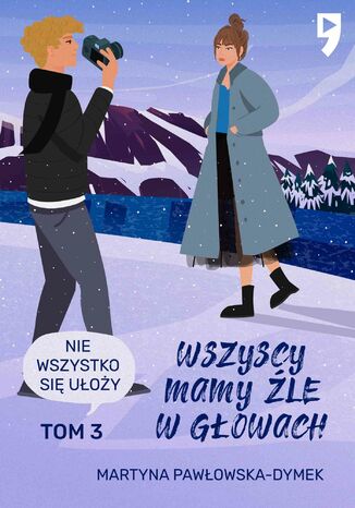 Wszyscy mamy źle w głowach. Tom 3: Nie wszystko się ułoży Martyna Pawłowska-Dymek - okladka książki