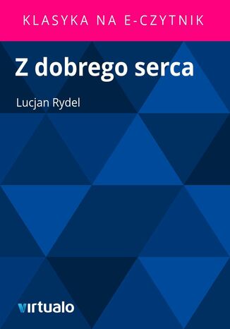 Z dobrego serca Lucjan Rydel - okladka książki